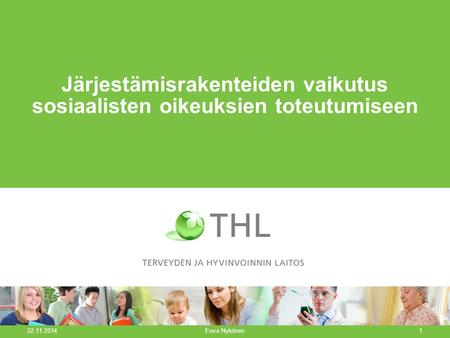 Järjestämisrakenteiden vaikutus sosiaalisten oikeuksien toteutumiseen 22.11.2014 Eeva Nykänen1.