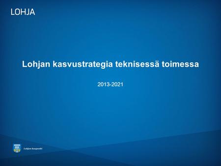 Lohjan kasvustrategia teknisessä toimessa 2013-2021.