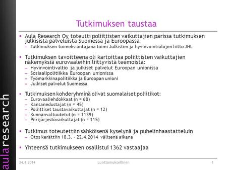 Tutkimuksen taustaa  Aula Research Oy toteutti poliittisten vaikuttajien parissa tutkimuksen julkisista palveluista Suomessa ja Euroopassa – Tutkimuksen.