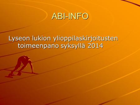 ABI-INFO Lyseon lukion ylioppilaskirjoitusten toimeenpano syksyllä 2014.