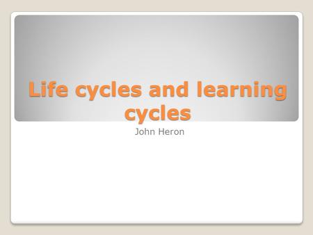 Life cycles and learning cycles