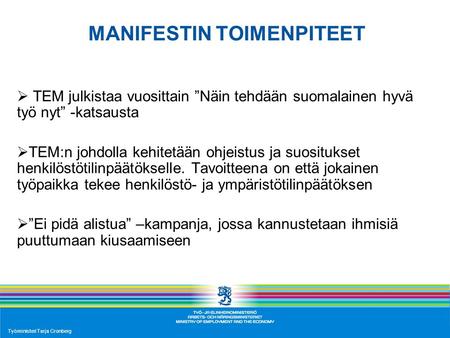15.12.2008Työministeri Tarja Cronberg1 MANIFESTIN TOIMENPITEET  TEM julkistaa vuosittain ”Näin tehdään suomalainen hyvä työ nyt” -katsausta  TEM:n johdolla.