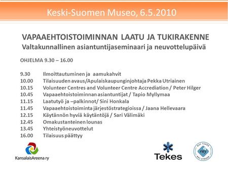 VAPAAEHTOISTOIMINNAN LAATU JA TUKIRAKENNE Valtakunnallinen asiantuntijaseminaari ja neuvottelupäivä Keski-Suomen Museo, 6.5.2010 OHJELMA 9.30 – 16.00 9.30Ilmoittautuminen.