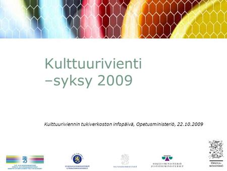 Kulttuurivienti –syksy 2009 Kulttuuriviennin tukiverkoston infopäivä, Opetusministeriö, 22.10.2009.