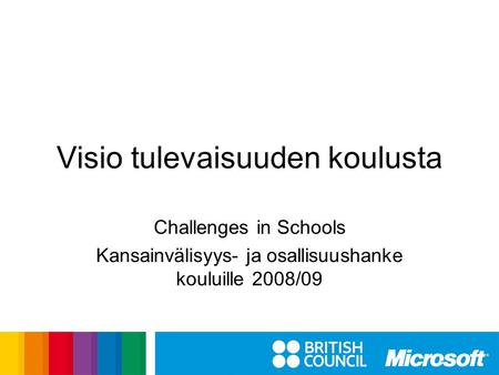 Visio tulevaisuuden koulusta Challenges in Schools Kansainvälisyys- ja osallisuushanke kouluille 2008/09.