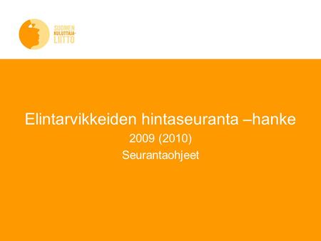 1 Elintarvikkeiden hintaseuranta –hanke 2009 (2010) Seurantaohjeet.