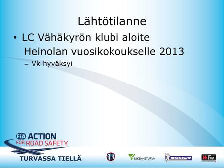 Lähtötilanne LC Vähäkyrön klubi aloite Heinolan vuosikokoukselle 2013 – Vk hyväksyi.