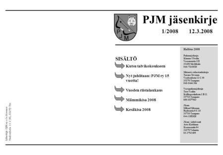 PJM jäsenkirje Hallitus 2008 Puheenjohtaja Kimmo Ulvelin Vasamantie 122 33450 Siivikkala 040-724 5520 Sihteeri, rahastonhoitaja Tuomo Sivonen Vaakonkatu.