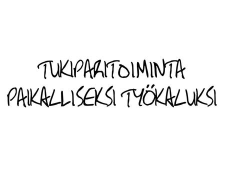 Tukiparitoiminta paikalliseksi työkaluksi (TUPA) Nuorisotyön neuvottelupäivät 24.8.2012 Nuorten omaehtoinen toiminta.