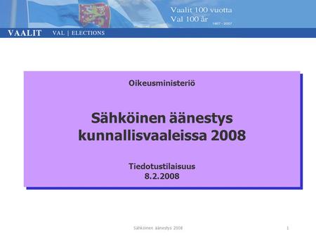 Sähköinen äänestys 20081 Oikeusministeriö Sähköinen äänestys kunnallisvaaleissa 2008 Tiedotustilaisuus 8.2.2008.