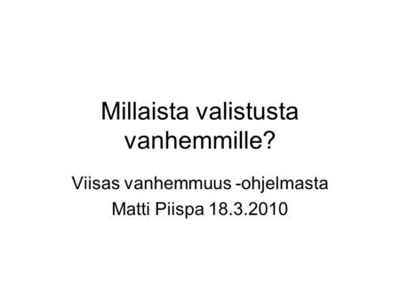 Millaista valistusta vanhemmille? Viisas vanhemmuus -ohjelmasta Matti Piispa 18.3.2010.
