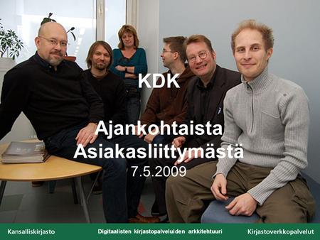 Digitaalisten kirjastopalveluiden arkkitehtuuri KDK Ajankohtaista Asiakasliittymästä 7.5.2009.