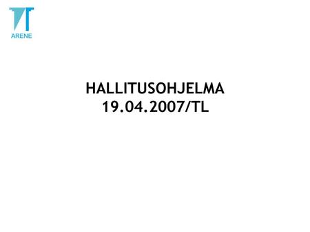 HALLITUSOHJELMA 19.04.2007/TL. HALLITUKSEN TALOUSSTRATEGIA Osaaminen, yrittäjyys ja uudistumiskyky hyvinvoinnin lisäämisen perustana: Työikäisen väestön.