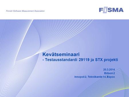 Kevätseminaari - Testausstandardi 29119 ja STX projekti 20.3.2014 Edison 2 Innopoli 2, Tekniikantie 14, Espoo.