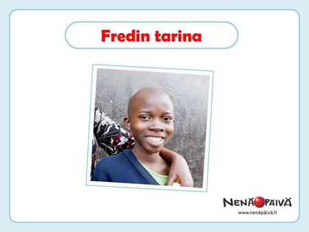 Fredin tarina. Nimeni on Fred ja olen 10-vuotias. Asun Kisumussa, Keniassa ja rakastan jalkapallon pelaamista!
