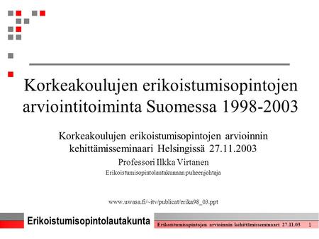 Erikoistumisopintolautakunta Erikoistumisopintojen arvioinnin kehittämisseminaari 27.11.03 1 Korkeakoulujen erikoistumisopintojen arviointitoiminta Suomessa.