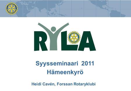Syysseminaari 2011 Hämeenkyrö Heidi Cavén, Forssan Rotaryklubi.