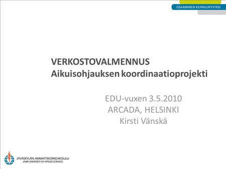 VERKOSTOVALMENNUS Aikuisohjauksen koordinaatioprojekti EDU-vuxen 3.5.2010 ARCADA, HELSINKI Kirsti Vänskä.