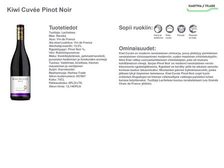 Kiwi Cuvée Pinot Noir Tuotetiedot Tuottaja: Lacheteau Maa: Ranska Alue: Vin de France Ala-alue/Luokitus: Vin de France Alkoholiprosentti: 12.5% Rypaletyyppi: