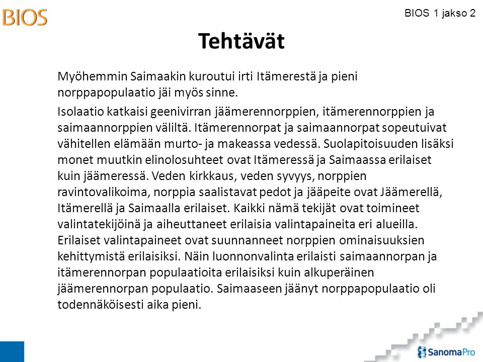 Tehtävät Myöhemmin Saimaakin kuroutui irti Itämerestä ja pieni norppapopulaatio jäi myös sinne.