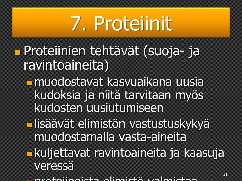 7. Proteiinit Ylimääräiset proteiinit varastoituvat elimistöön rasvana