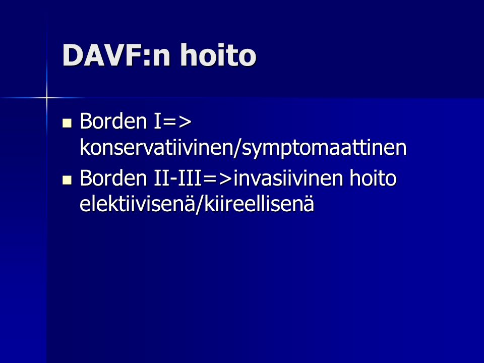 DAVF:n hoito Borden I=> konservatiivinen/symptomaattinen
