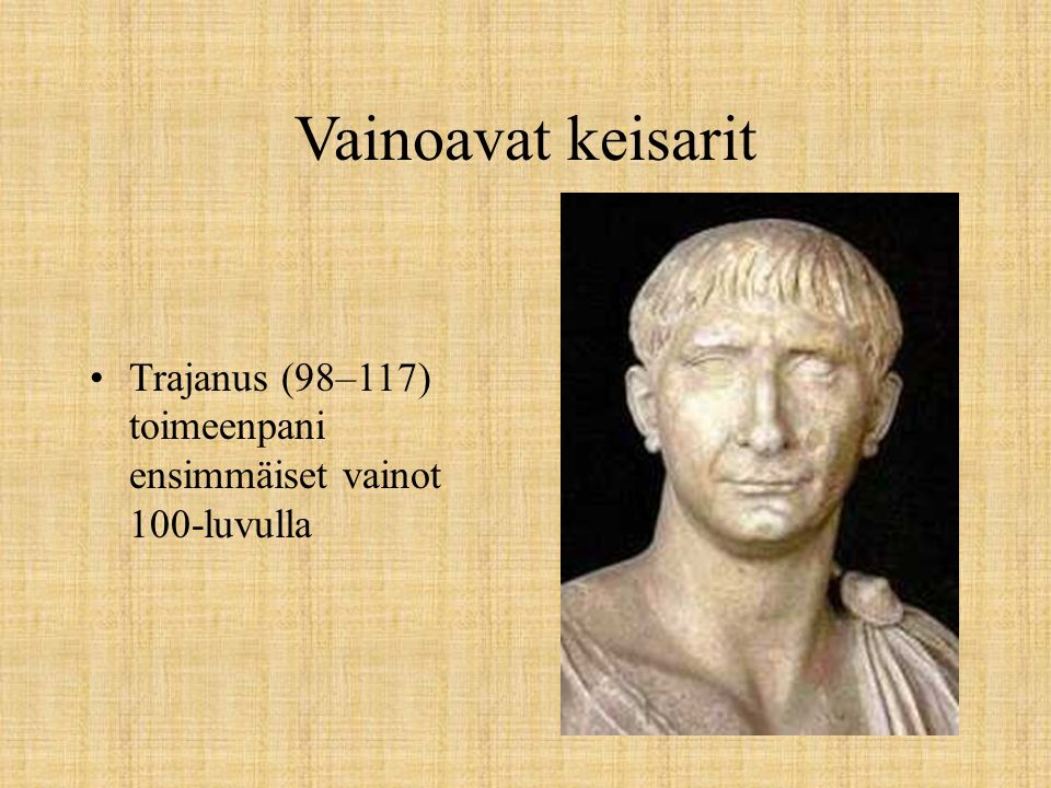 Vainoavat keisarit Trajanus (98–117) toimeenpani ensimmäiset vainot 100-luvulla