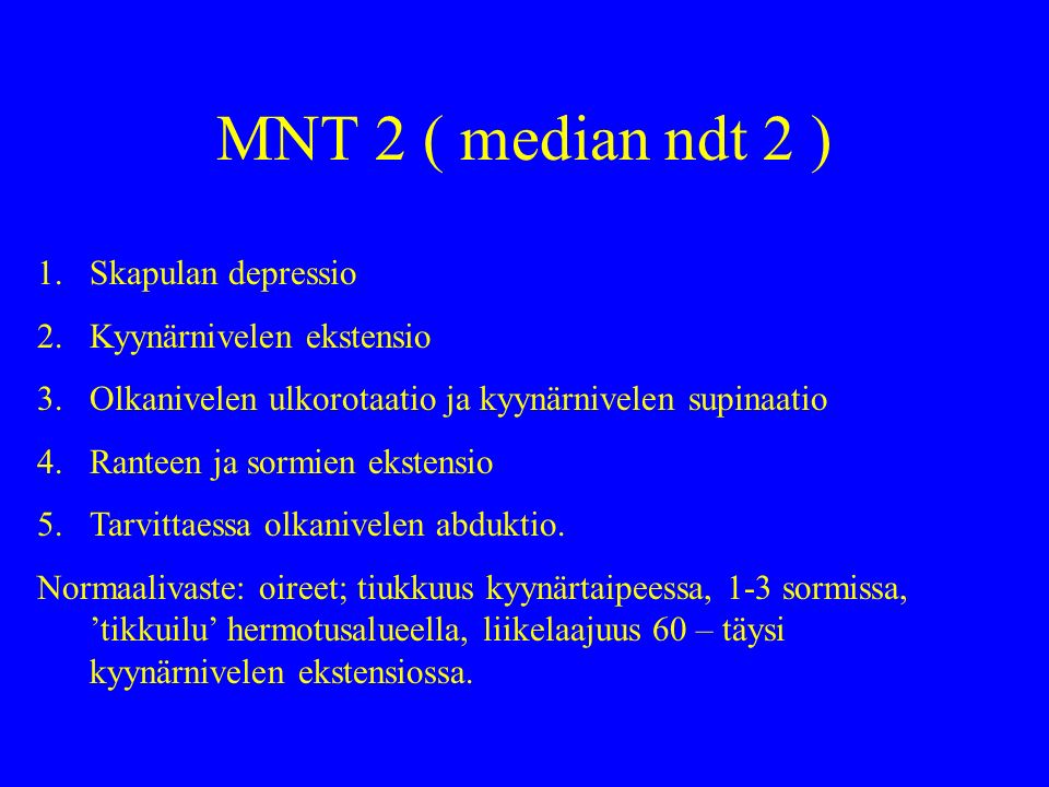 MNT 2 ( median ndt 2 ) Skapulan depressio Kyynärnivelen ekstensio