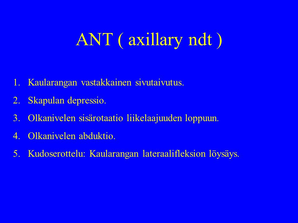 ANT ( axillary ndt ) Kaularangan vastakkainen sivutaivutus.