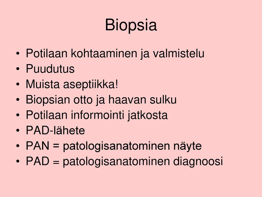 Biopsia Potilaan kohtaaminen ja valmistelu Puudutus Muista aseptiikka!
