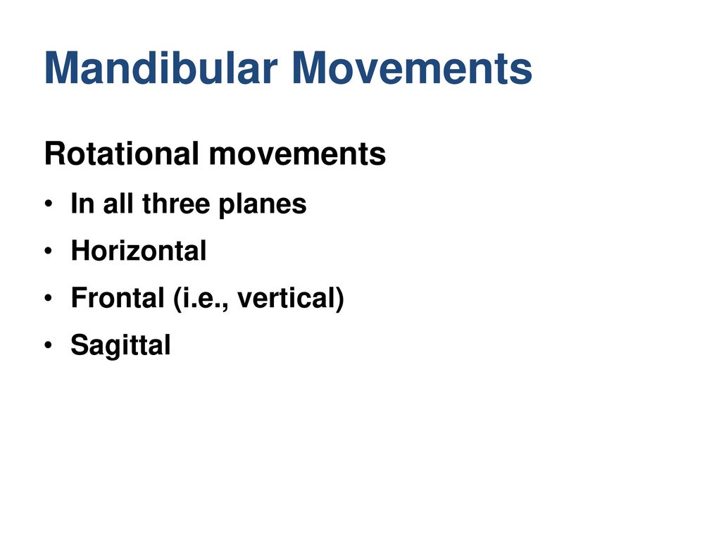 Mandibular Movements Rotational movements In all three planes