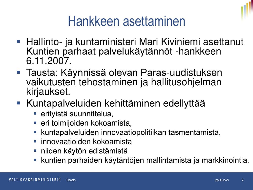 Hankkeen asettaminen Hallinto- ja kuntaministeri Mari Kiviniemi asettanut Kuntien parhaat palvelukäytännöt -hankkeen