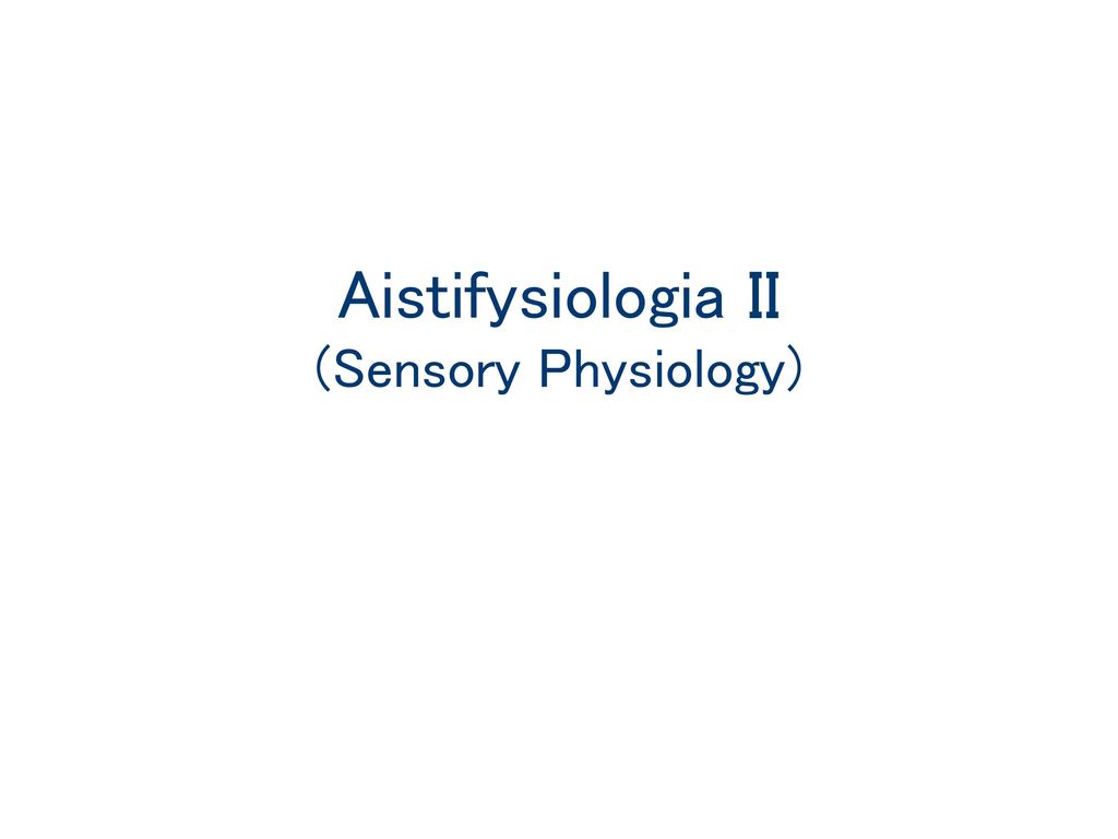 Aistifysiologia II (Sensory Physiology)