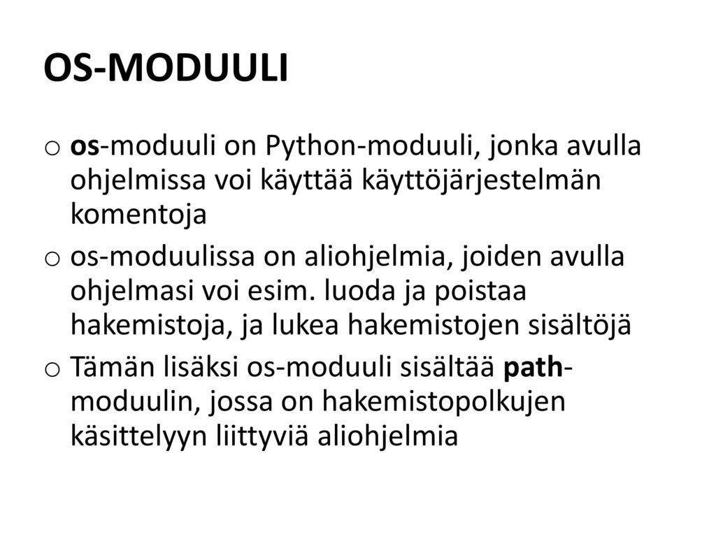 OS-MODUULI os-moduuli on Python-moduuli, jonka avulla ohjelmissa voi käyttää käyttöjärjestelmän komentoja.