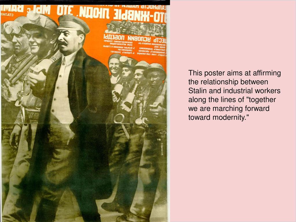 This poster aims at affirming the relationship between Stalin and industrial workers along the lines of together we are marching forward toward modernity.