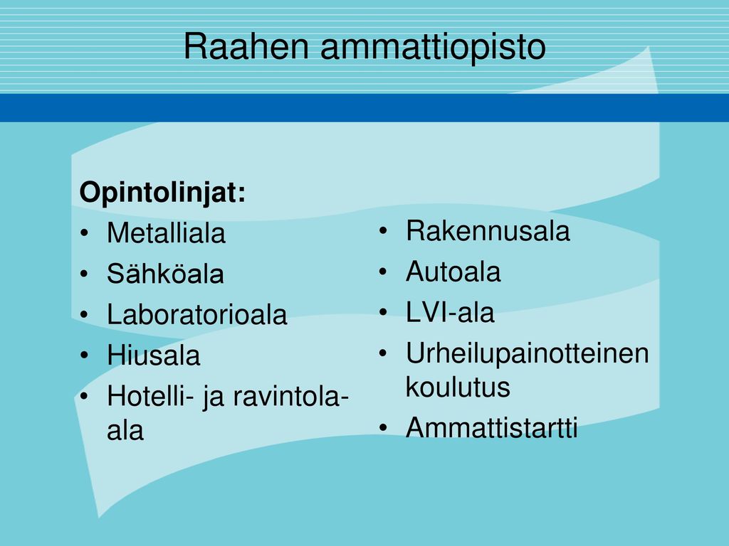 Raahen ammattiopisto Opintolinjat: Metalliala Rakennusala Sähköala