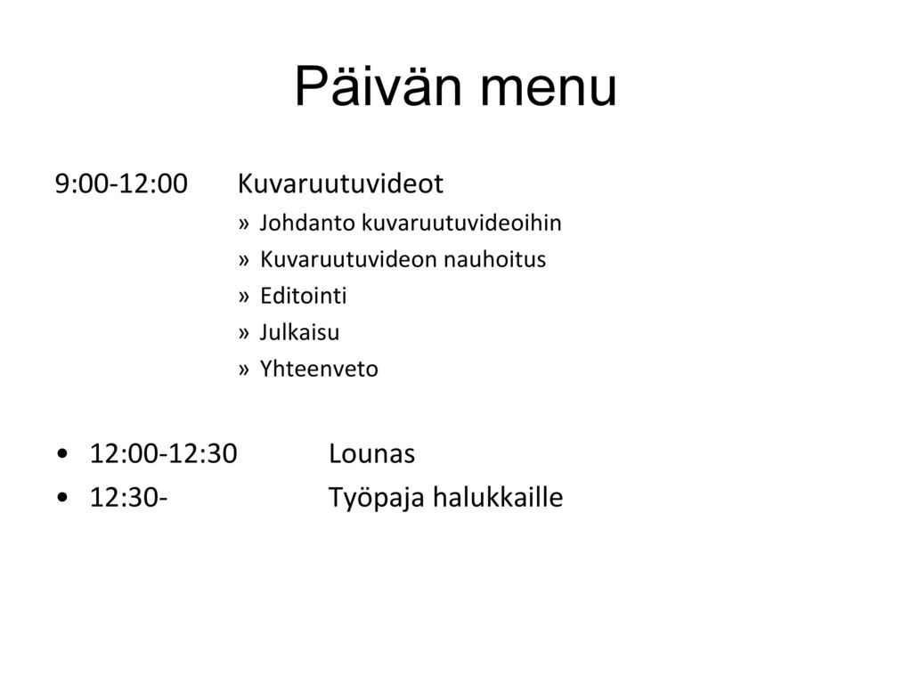Päivän menu 9:00-12:00 Kuvaruutuvideot 12:00-12:30 Lounas