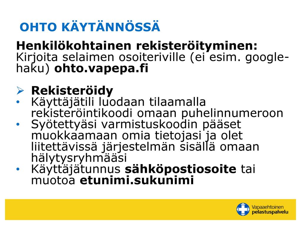 OHTO KÄYTÄNNÖSSÄ Henkilökohtainen rekisteröityminen: Kirjoita selaimen osoiteriville (ei esim. google-haku) ohto.vapepa.fi.