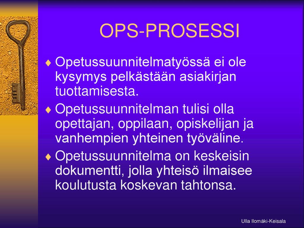 OPS-PROSESSI Opetussuunnitelmatyössä ei ole kysymys pelkästään asiakirjan tuottamisesta.