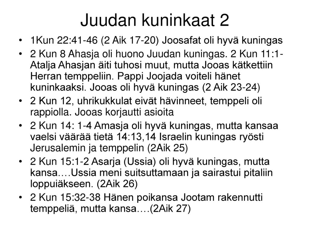 Juudan kuninkaat 2 1Kun 22:41-46 (2 Aik 17-20) Joosafat oli hyvä kuningas.