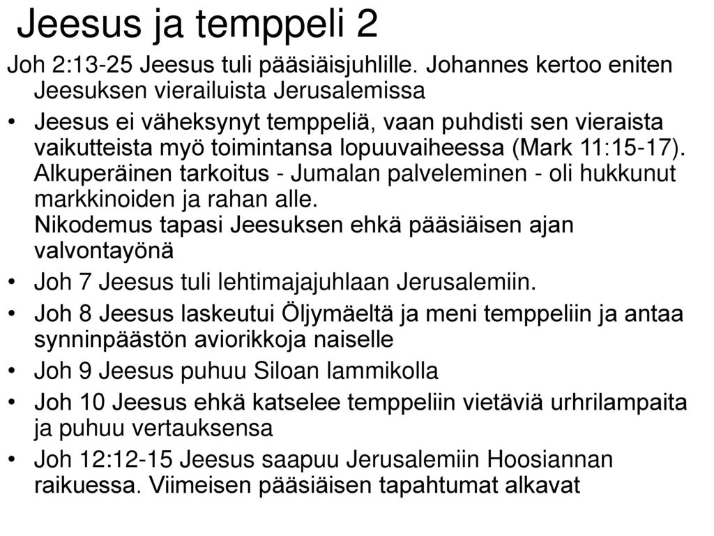 Jeesus ja temppeli 2 Joh 2:13-25 Jeesus tuli pääsiäisjuhlille. Johannes kertoo eniten Jeesuksen vierailuista Jerusalemissa.
