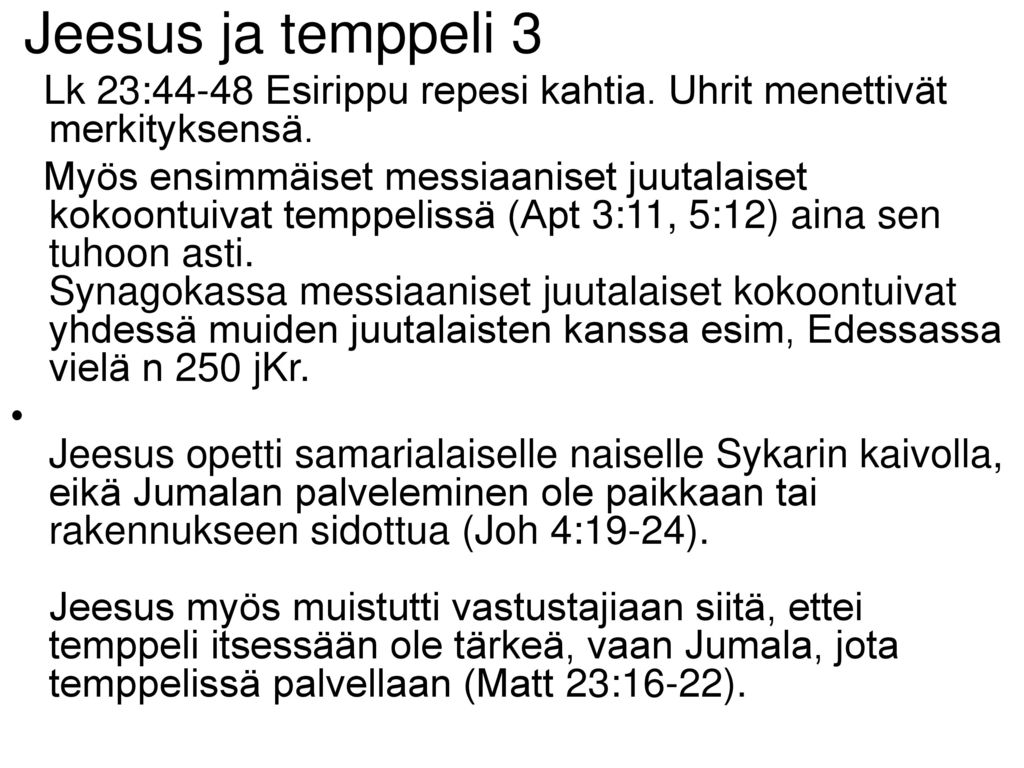 Jeesus ja temppeli 3 Lk 23:44-48 Esirippu repesi kahtia. Uhrit menettivät merkityksensä.
