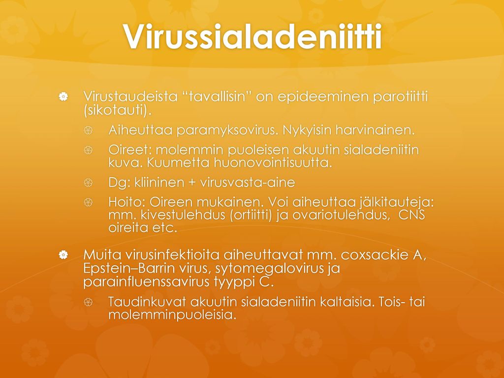 Virussialadeniitti Virustaudeista tavallisin on epideeminen parotiitti (sikotauti). Aiheuttaa paramyksovirus. Nykyisin harvinainen.