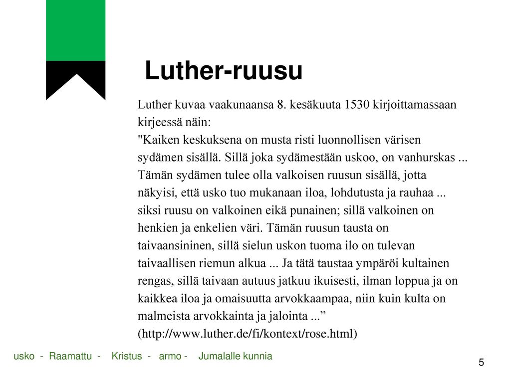 Luther-ruusu Luther kuvaa vaakunaansa 8. kesäkuuta 1530 kirjoittamassaan kirjeessä näin: