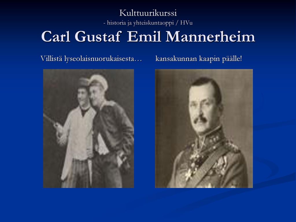 Kulttuurikurssi - historia ja yhteiskuntaoppi / HVu Carl Gustaf Emil Mannerheim