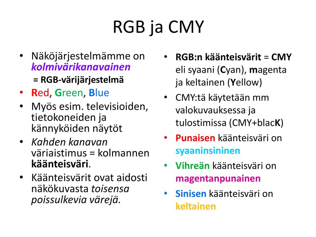 RGB ja CMY Näköjärjestelmämme on kolmivärikanavainen Red, Green, Blue