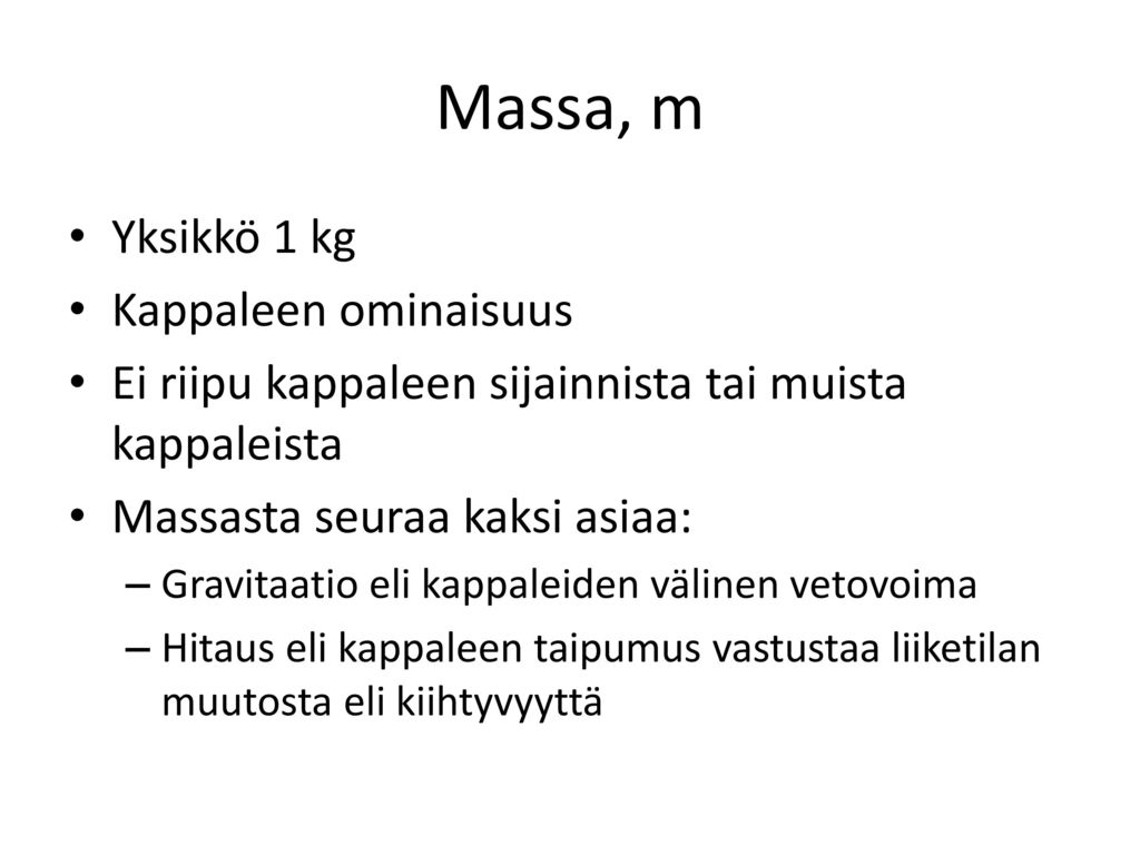 Massa, m Yksikkö 1 kg Kappaleen ominaisuus