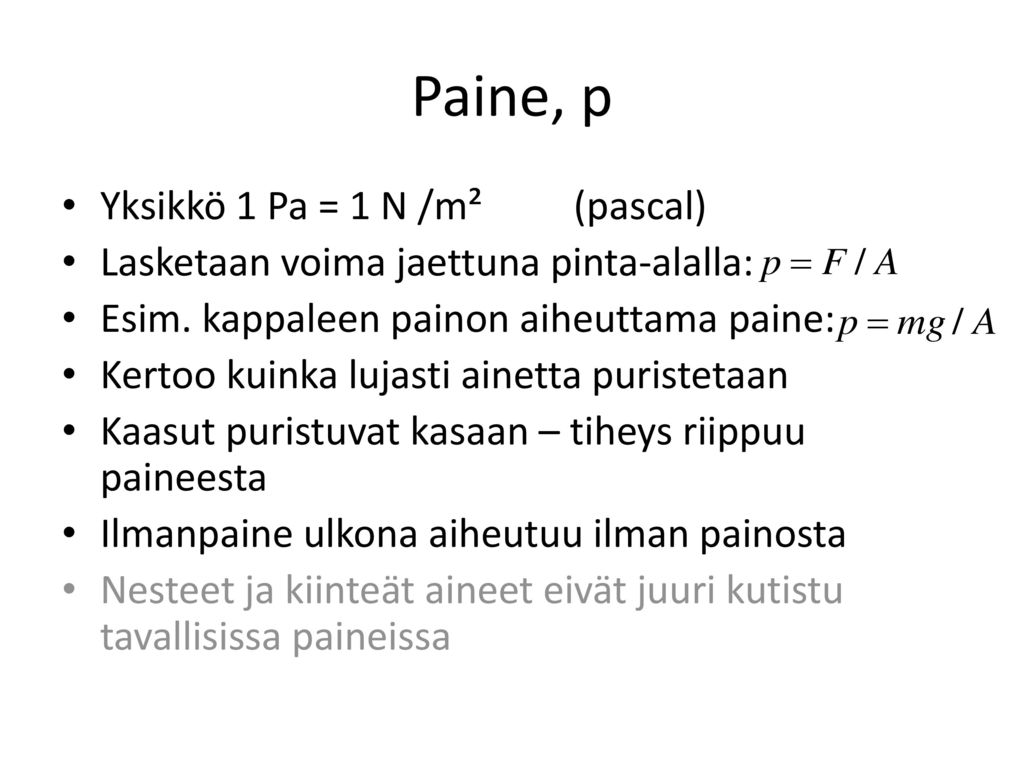 Paine, p Yksikkö 1 Pa = 1 N /m² (pascal)