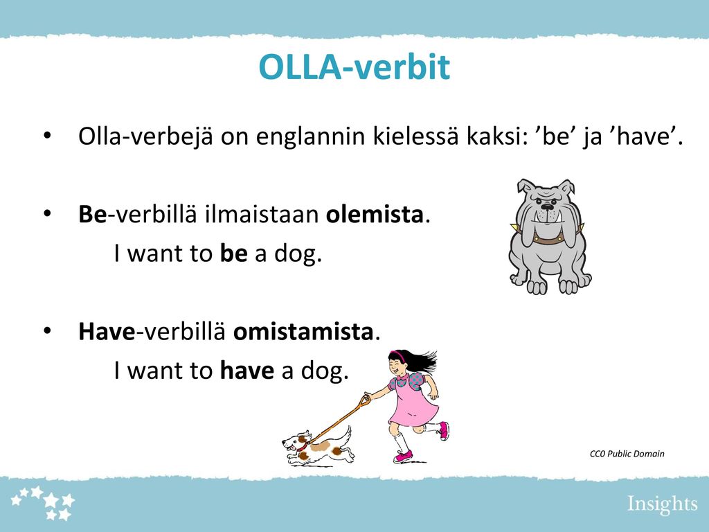 OLLA-verbit Olla-verbejä on englannin kielessä kaksi: ’be’ ja ’have’.
