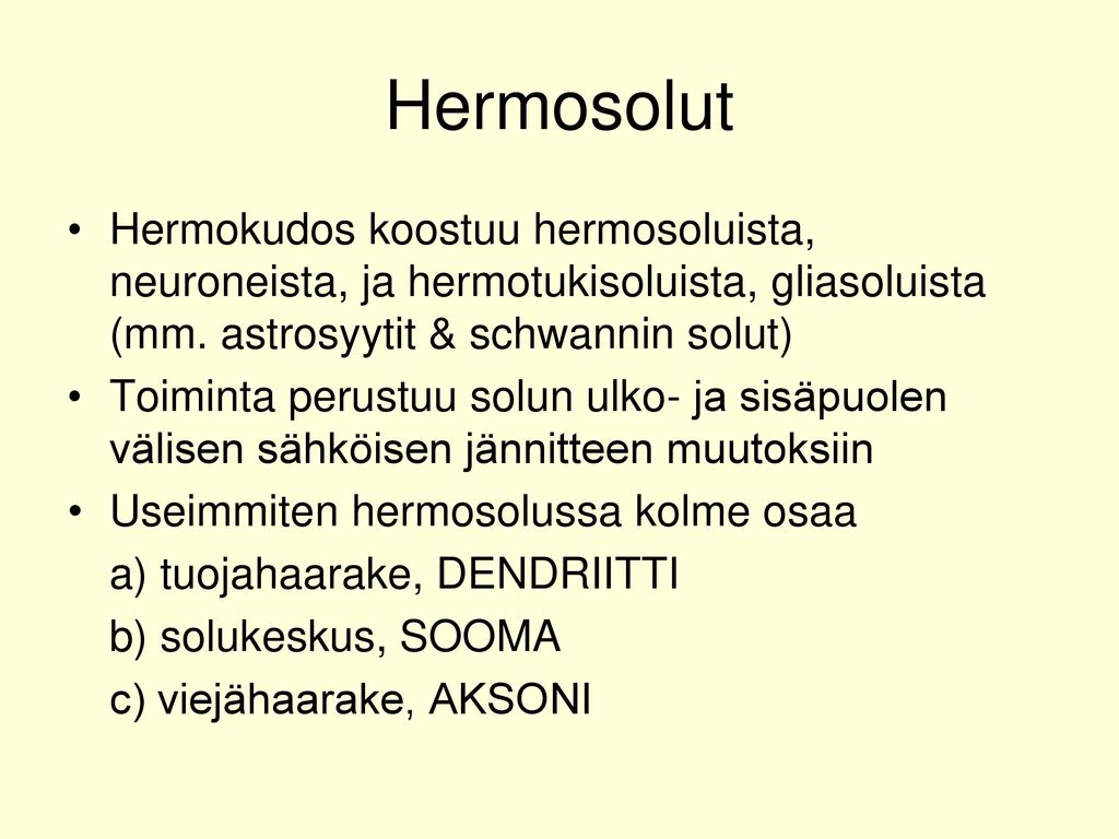 Hermosolut Hermokudos koostuu hermosoluista, neuroneista, ja hermotukisoluista, gliasoluista (mm. astrosyytit & schwannin solut)